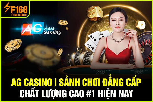 AG Casino | Sảnh Chơi Đẳng Cấp & Chất Lượng Cao #1 Hiện Nay