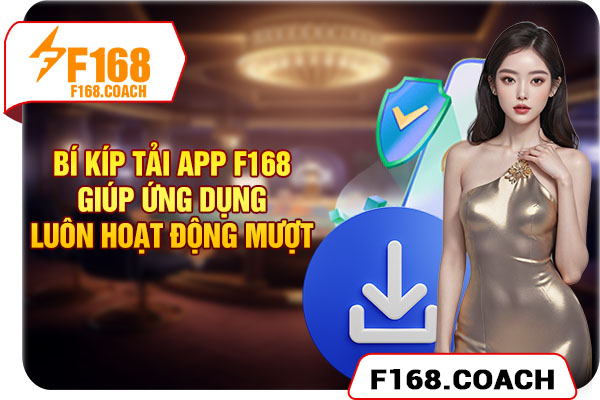 Bí kíp tải app F168 giúp ứng dụng hoạt động mượt