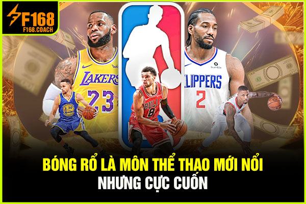 Bóng rổ là môn thể thao mới nổi nhưng cực cuốn