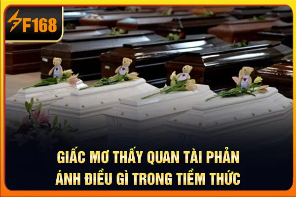 Giấc mơ thấy quan tài phản ánh điều gì trong tiềm thức