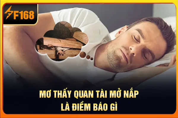 Mơ thấy quan tài mở nắp là điềm báo gì?