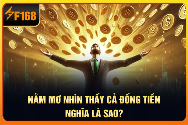 Nằm mơ nhìn thấy cả đống tiền nghĩa là sao?