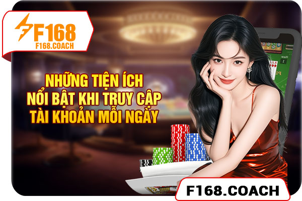 Những tiện ích nổi bật khi truy cập tài khoản mỗi ngày