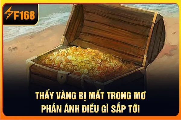 Thấy vàng bị mất trong mơ phản ánh điều gì sắp tới