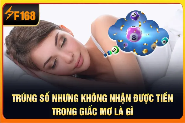 Trúng số nhưng không nhận được tiền trong giấc mơ là gì?