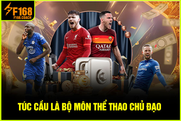 Túc cầu là bộ môn thể thao chủ đạo Túc cầu là bộ môn thể thao chủ đạo